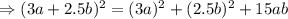 \Rightarrow (3a+2.5b)^2=(3a)^2+(2.5b)^2 +15ab