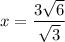 x = \dfrac{3\sqrt{6}}{\sqrt{3}}
