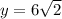 y = 6\sqrt{2}