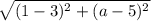\sqrt{(1-3)^2+(a-5)^2}