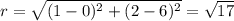 r=\sqrt{(1-0)^2+(2-6)^2}=\sqrt{17}