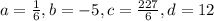 a=\frac{1}{6}, b=-5, c=\frac{227}{6}, d=12
