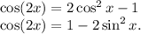 \cos(2x)=2\cos^2x-1 \\ \cos(2x)=1 - 2\sin^2x.