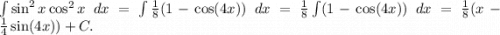 \int \sin^2x\cos^2x \ dx = \int \frac{1}{8}(1-\cos(4x)) \ dx = \frac{1}{8} \int (1-\cos(4x)) \ dx = \frac{1}{8}(x-\frac{1}{4}\sin(4x))+C.