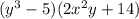 (y^3-5)(2x^2y+14)