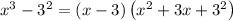 x^3-3^2= \left(x-3\right)\left(x^2+3x+3^2\right)