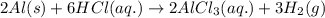 2Al(s)+6HCl(aq.)\rightarrow 2AlCl_3(aq.)+3H_2(g)