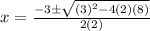 x=\frac{-3\pm \sqrt{\left(3\right)^2-4\left(2\right)\left(8\right)}}{2\left(2\right)}