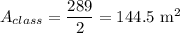 A_{class} = \dfrac{289}{2}=144.5 \text{ m}^2