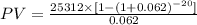PV=\frac{25312 \times [1-(1+0.062)^{-20}]}{0.062}