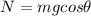 N=mg cos \theta