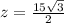 z=\frac{15\sqrt{3}}{2}