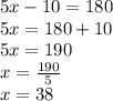 5x-10 = 180\\5x = 180 + 10\\5x = 190\\x = \frac {190} {5}\\x = 38