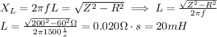 X_L=2\pi fL=\sqrt{Z^2-R^2}\implies L=\frac{\sqrt{Z^2-R^2}}{2\pi f}\\L=\frac{\sqrt{200^2-60^2}\Omega}{2\pi 1500 \frac{1}{s}}=0.020\Omega\cdot s=20 mH