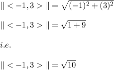 ||||=\sqrt{(-1)^2+(3)^2}\\\\||||=\sqrt{1+9}\\\\i.e.\\\\||||=\sqrt{10}