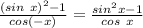 \frac{(sin\ x)^{2}-1}{cos(-x)}=\frac{sin\x^{2}x-1}{cos\ x}