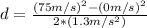 d=\frac{(75m/s)^{2} -(0m/s)^{2} }{2*(1.3m/s^{2}) }
