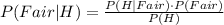 P(Fair|H)=\frac{P(H|Fair)\cdot P(Fair)}{P(H)}