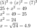 (5)^2+(x)^2=(7)^2\\25+x^2=49\\x^2=49-25\\x^2=24\\x=\sqrt{24}=4.9