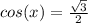 cos(x)=\frac{\sqrt{3}}{2}