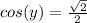 cos(y)=\frac{\sqrt{2}}{2}