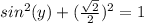 sin^{2}(y)+(\frac{\sqrt{2}}{2})^{2}=1