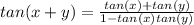 tan(x+y)=\frac{tan(x)+tan(y)}{1-tan(x)tan(y)}