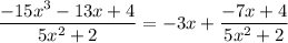 \dfrac{-15x^3-13x+4}{5x^2+2}=-3x+\dfrac{-7x+4}{5x^2+2}
