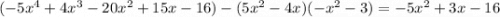 (-5x^4+4x^3-20x^2+15x-16)-(5x^2-4x)(-x^2-3)=-5x^2+3x-16