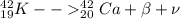 _{19}^{42}K -- _{20}^{42}Ca + \beta + \nu