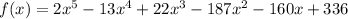f(x) = 2x^5-13x^4+22x^3-187x^2-160x+336