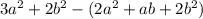 3a^2+2b^2 -(2a^2+ab+2b^2)