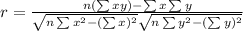r = \frac{n(\sum xy)-\sum x \sum y}{\sqrt{n\sum x^2-(\sum x)^2} \sqrt{n\sum y^2-(\sum y)^2}}
