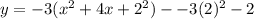 y =  - 3( {x}^{2}  + 4x +  {2}^{2} ) -  - 3( {2})^{2} - 2