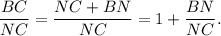 \dfrac{BC}{NC}=\dfrac{NC+BN}{NC}=1+\dfrac{BN}{NC}.