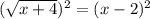 (\sqrt{x+4})^{2} =(x-2)^2