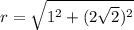 r = \sqrt{1^{2} + (2\sqrt{2} )^{2}}