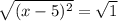 \sqrt{(x-5)^2} =\sqrt{1}
