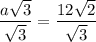 \dfrac{a\sqrt3}{\sqrt3}=\dfrac{12\sqrt2}{\sqrt3}