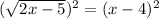 (\sqrt{2x-5})^2 = (x-4)^2