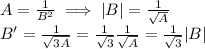 A = \frac{1}{B^2}\implies |B| = \frac{1}{\sqrt{A}}\\B'=\frac{1}{\sqrt{3A}}= \frac{1}{\sqrt{3}}\frac{1}{\sqrt{A}}=\frac{1}{\sqrt{3}}|B|