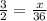 \frac{3}{2} = \frac{x}{36}