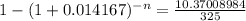 1-(1+0.014167)^{-n}= \frac{10.37008984}{325}