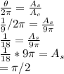 \frac{\theta}{2\pi } = \frac{A_s}{A_c}\\\frac{1}{9} /2\pi = \frac{A_s}{9\pi } \\\frac{1}{18} = \frac{A_s}{9\pi } \\\frac{1}{18} * 9\pi = A_s\\=\pi/2