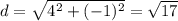 d=\sqrt{4^{2}+(-1)^{2} }=\sqrt{17}