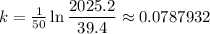k = \frac 1 {50} \ln \dfrac{2025.2}{39.4} \approx 0.0787932