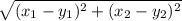\sqrt{(x_{1}-y_{1} )^2+( x_{2}-y_{2})^2}
