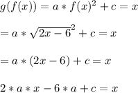 g(f(x)) = a*f(x)^2 + c = x\\\\ = a*\sqrt{2x - 6}^2 + c = x\\\\= a*(2x - 6) + c = x\\\\2*a*x -6*a + c = x