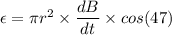\epsilon=\pi r^2\times \dfrac{dB}{dt}\times cos(47)
