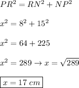PR^2=RN^2+NP^2\\\\x^2=8^2+15^2\\\\x^2=64+225\\\\x^2=289\to x=\sqrt{289}\\\\\boxed{x=17\ cm}